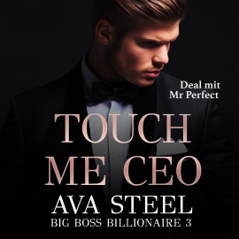 Hörbuch Touch me, CEO!: Deal mit Mr. Perfect  - Autor Ava Steel   - gelesen von Nicole Baumann