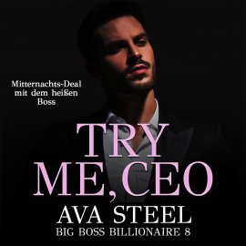 Hörbuch Try me, CEO!: Mitternachts-Deal mit dem heißen Boss (Big Boss Billionaire 8)  - Autor Ava Steel   - gelesen von Nicole Baumann