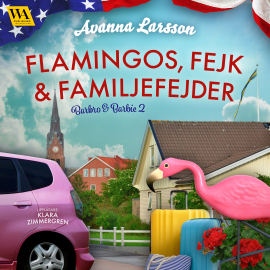 Hörbuch Flamingos, fejk & familjefejder  - Autor Avanna Larsson   - gelesen von Klara Zimmergren
