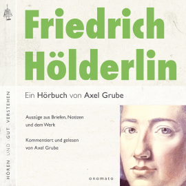 Hörbuch Friedrich Hölderlin. Eine biografische Anthologie.  - Autor Axel Grube   - gelesen von Axel Grube
