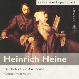 Hörbuch Heinrich Heine. Eine biografische Anthologie.  - Autor Axel Grube   - gelesen von Axel Grube
