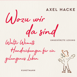 Hörbuch Wozu wir da sind  - Autor Axel Hacke   - gelesen von Axel Hacke