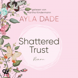 Hörbuch Shattered Trust  - Autor Ayla Dade   - gelesen von Schauspielergruppe