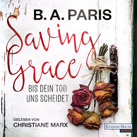 Hörbuch Saving Grace - Bis dein Tod uns scheidet  - Autor B. A. Paris   - gelesen von Christiane Marx