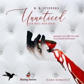 Hörbuch Unnoticed: Ich will nur dich - D'Angelo Dark Romance, Band 2 (ungekürzt)  - Autor B. B. Stiffers   - gelesen von Schauspielergruppe