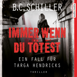 Hörbuch Immer wenn du tötest  –  Ein Fall für Targa Hendricks  - Autor B.C. Schiller   - gelesen von Sascha Rotermund