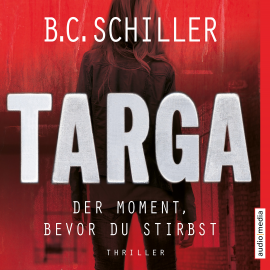 Hörbuch Targa – Der Moment, bevor du stirbst  - Autor B.C. Schiller   - gelesen von Sascha Rotermund
