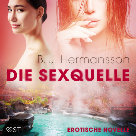 Hörbuch Die Sexquelle - Erotische Novelle  - Autor B. J. Hermansson   - gelesen von Mona Wiedmann.