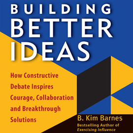 Hörbuch Building Better Ideas - How Constructive Debate Inspires Courage, Collaboration, and Breakthrough Solutions (Unabridged)  - Autor B. Kim Barnes   - gelesen von Ann Richardson