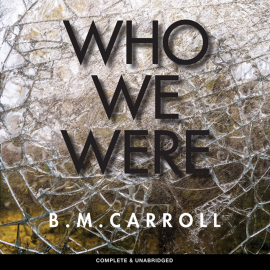 Hörbuch Who We Were  - Autor B.M. Carroll   - gelesen von Kathryn Hartman