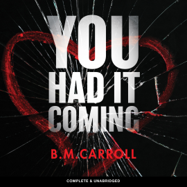 Hörbuch You Had It Coming  - Autor B.M. Carroll   - gelesen von Helen Walsh