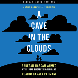 Hörbuch A Cave in the Clouds - A Young Woman's Escape from ISIS (Unabridged)  - Autor Badeeah Hassan Ahmed, Susan Elizabeth McClelland   - gelesen von Baraka Rahmani