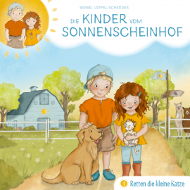 Hörbuch Die Kinder vom Sonnenscheinhof retten die kleine Katze - Folge 1  - Autor Bärbel Löffel-Schröder   - gelesen von Tobias Schier