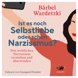 Hörbuch Ist es noch Selbstliebe oder schon Narzissmus?  - Autor Bärbel Wardetzki   - gelesen von Sonngard Dressler