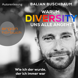 Hörbuch Warum Diversity uns alle angeht - Wie ich der wurde, der ich immer war  - Autor Balian Buschbaum   - gelesen von Balian Buschbaum