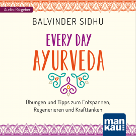 Hörbuch Every Day Ayurveda  - Autor Balvinder Sidhu   - gelesen von Monika Eßer-Stahl