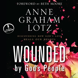 Hörbuch Wounded By God's People  - Autor Anne Graham Lotz   - gelesen von Anne Graham Lotz