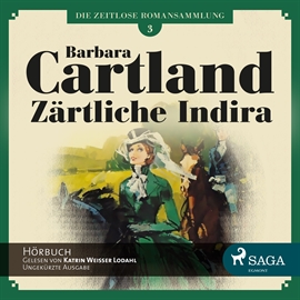 Hörbuch Zärtliche Indira (Die zeitlose Romansammlung von Barbara Cartland 3)   - Autor Barbara Cartland   - gelesen von Katrin Weisser-Lodahl