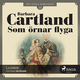 Hörbuch Som örnar flyga (Den eviga samlingen 13)  - Autor Barbara Cartland   - gelesen von Ida Olsson