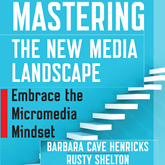 Mastering the New Media Landscape - Embrace the Micromedia Mindset (Unabridged)