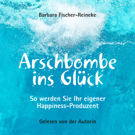 Hörbuch Arschbombe ins Glück  - Autor Barbara Fischer-Reineke   - gelesen von Barbara Fischer-Reineke