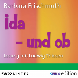 Hörbuch Ida - und ob  - Autor Barbara Frischmuth   - gelesen von Ludwig Thiesen