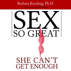 Hörbuch Sex So Great She Can't Get Enough (Unabridged)  - Autor Barbara Keesling   - gelesen von Chandra Skyye