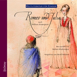 Hörbuch Weltliteratur für Kinder - Romeo und Julia  - Autor Barbara Kindermann;William Shakespeare   - gelesen von Devid Striesow