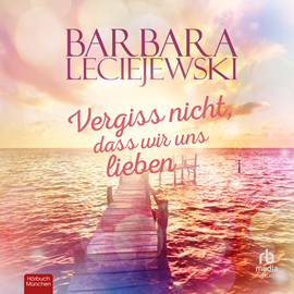 Hörbuch Vergiss nicht, dass wir uns lieben  - Autor Barbara Leciejewski.   - gelesen von Schauspielergruppe