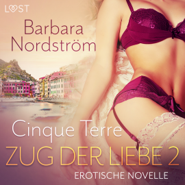 Hörbuch Zug der Liebe 2 - Cinque Terre  - Autor Barbara Nordström   - gelesen von Lea Moor