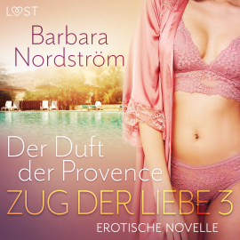 Hörbuch Zug der Liebe 3: Der Duft der Provence  - Autor Barbara Nordström   - gelesen von Romy Carlington