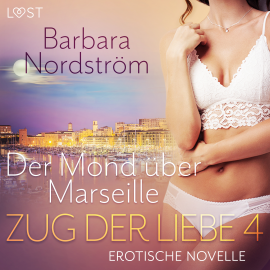 Hörbuch Zug der Liebe 4: Der Mond über Marseille  - Autor Barbara Nordström   - gelesen von Lea Moor