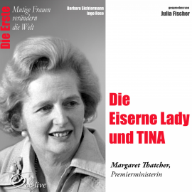 Hörbuch Die Eiserne Lady und Tina - Die Premierministerin Margaret Thatcher  - Autor Barbara Sichtermann   - gelesen von Julia Fischer