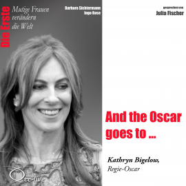 Hörbuch Die Erste - And the Oscar goes to ... (Kathryn Bigelow, Regie-Oscar)  - Autor Barbara Sichtermann   - gelesen von Julia Fischer