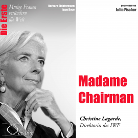 Hörbuch Die Erste - Madame Chairman (Christine Lagarde, Direktorin des IWF)  - Autor Barbara Sichtermann   - gelesen von Julia Fischer