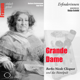 Hörbuch Erfinderinnen - Grande Dame (Barbe-Nicole Clicquot und das Rüttelpult)  - Autor Barbara Sichtermann   - gelesen von Katja Schild