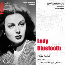 Hörbuch Erfinderinnen - Lady Bluetooth (Hedy Lamarr und das Frequenzsprungverfahren)  - Autor Barbara Sichtermann   - gelesen von Katja Schild