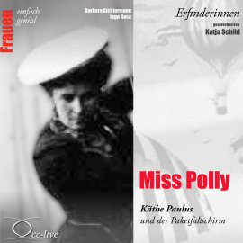 Hörbuch Erfinderinnen - Miss Polly (Käthe Paulus und der Paketfallschirm)  - Autor Barbara Sichtermann   - gelesen von Katja Schild