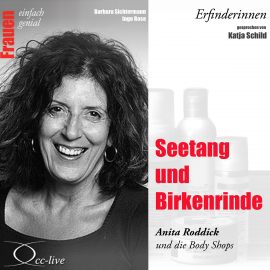 Hörbuch Erfinderinnen - Seetang und Birkenrinde (Anita Roddick und die Body Shops)  - Autor Barbara Sichtermann   - gelesen von Katja Schild
