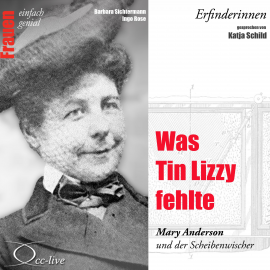 Hörbuch Erfinderinnen - Was Tin Lizzy fehlte (Mary Anderson und der Scheibenwischer)  - Autor Barbara Sichtermann   - gelesen von Katja Schild
