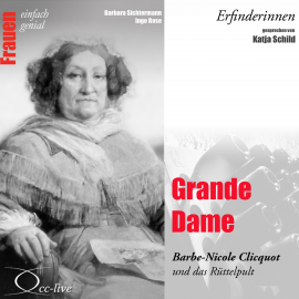 Hörbuch Grande Dame - Barbe-Nicole Clicquot und das Rüttelpult  - Autor Barbara Sichtermann   - gelesen von Katja Schild