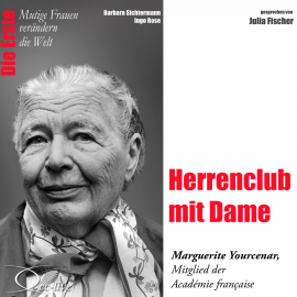 Hörbuch Herrenclub mit Dame - Die Académicien Marguerite Yourcenar  - Autor Barbara Sichtermann   - gelesen von Julia Fischer