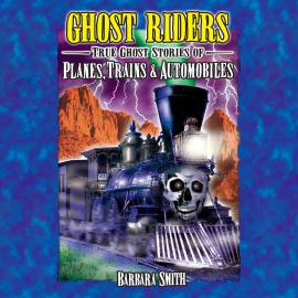 Hörbuch Ghost Riders - True Ghost Stories of Planes, Trains & Automobiles (Unabridged)  - Autor Barbara Smith   - gelesen von Janice Ryan
