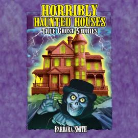 Hörbuch Horribly Haunted Houses - True Ghost Stories (Unabridged)  - Autor Barbara Smith   - gelesen von Janice Ryan