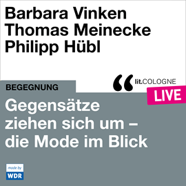 Hörbuch Gegensätze ziehen sich um - Mode im Blick - lit.COLOGNE live (Ungekürzt)  - Autor Barbara Vinken, Thomas Meinecke, Philipp Hübl   - gelesen von Schauspielergruppe