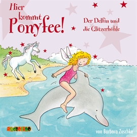 Hörbuch Der Delfin und die Glitzerhöhle (Hier kommt Ponyfee 19)  - Autor Barbara Zoschke   - gelesen von Jeannine Platz