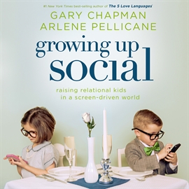 Hörbuch Growing Up Social  - Autor Arlene Pellicane   - gelesen von Gary Chapman