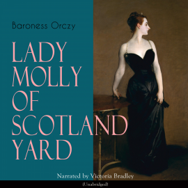 Hörbuch Lady Molly of Scotland Yard  - Autor Baroness Orczy   - gelesen von Victoria Bradley