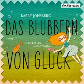 Hörbuch Das Blubbern von Glück  - Autor Barry Jonsberg   - gelesen von Laura Maire