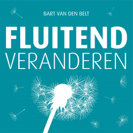 Hörbuch Fluitend veranderen  - Autor Bart van den Belt   - gelesen von Bart van den Belt